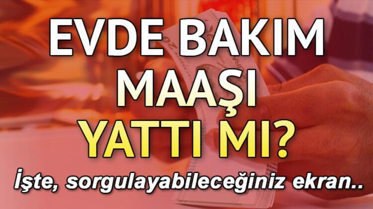 Evde bakım maaşı hangi illerde yattı 13 Eylül e-devlet evde bakım parası sorgulama