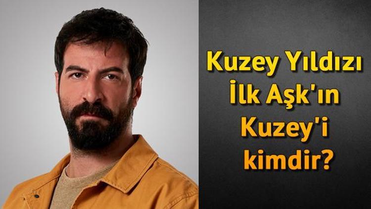 Kuzey Yıldızı İlk Aşkın Kuzeyi kimdir