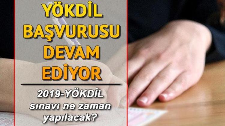 YÖKDİL ne zaman 2019 YÖKDİL sınavı başvurusu nasıl yapılır