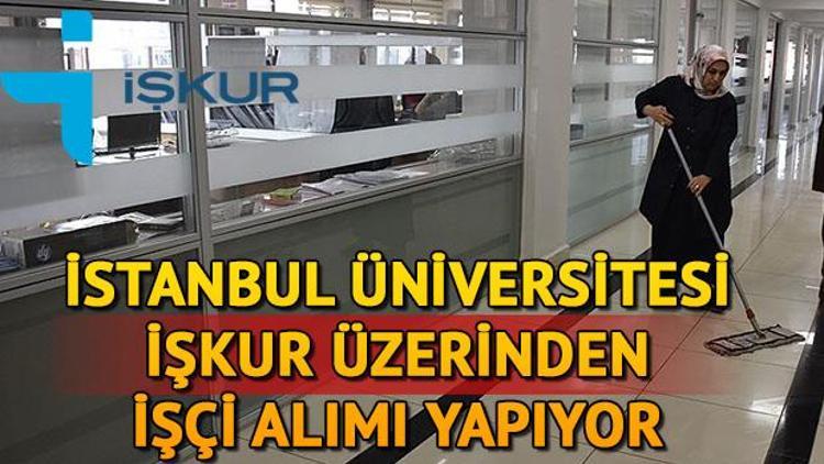 İstanbul Üniversitesi İŞKUR üzerinden 38 sürekli işçi alımı yapacak Başvuru şartları neler