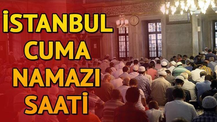 İstanbul Cuma namazı saat kaçta kılınacak Tüm illerde Cuma namazı vakti