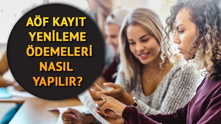 AÖF kayıt yenileme ödemesi nasıl yapılır AÖF kayıt yenileme işlemleri ne zaman bitecek