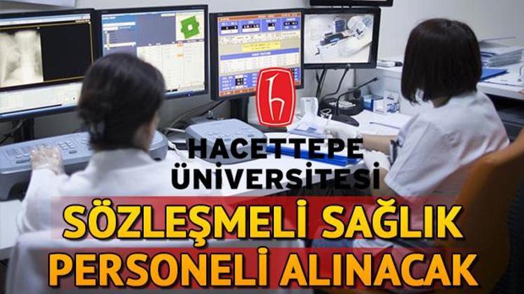 Hacettepe Üniversitesi 53 sözleşmeli sağlık personeli alacak | Başvuru şartları neler