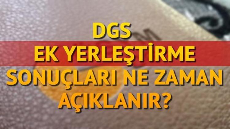 DGS ek yerleştirme sonuçları için hafta başı detayı