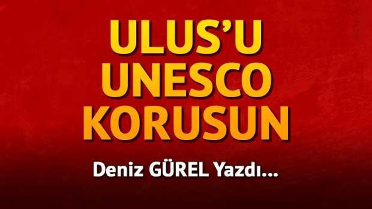 Ulus’u UNESCO korusun