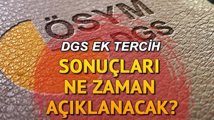 DGS ek tercih sonuçları ne zaman ve hangi gün açıklanacak Sonuç bilgisi