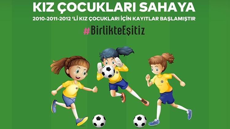 Fenerbahçe Kulübü; 2010, 2011 ve 2012 doğumlu kız çocuklarına futbol öğretecek