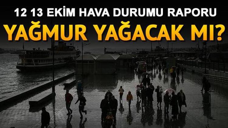 Hafta sonu hava nasıl olacak 12 13 Ekim hava durumu tahminleri