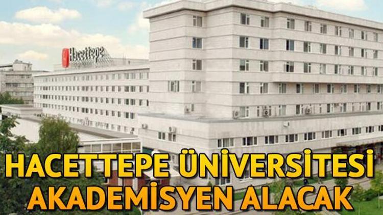 Hacettepe Üniversitesi 14 akademisyen alacak Başvuru şartları neler