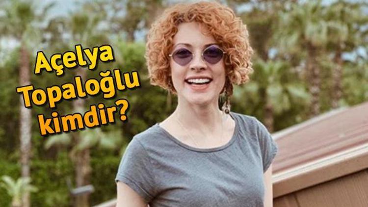 Açelya Topaloğlu kimdir, kaç yaşındadır Açelya Topaloğlunun biyografisi