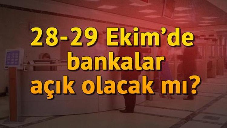 Yarın (Pazartesi günü) 28 Ekim’de bankalar açık mı tatil mi olacak