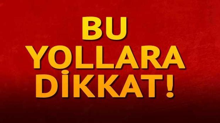 Bu yollara dikkat