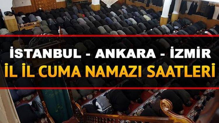 İstanbul Ankara İzmir il il cuma namazı saatleri | Cuma namazı bugün saat kaçta kılınacak