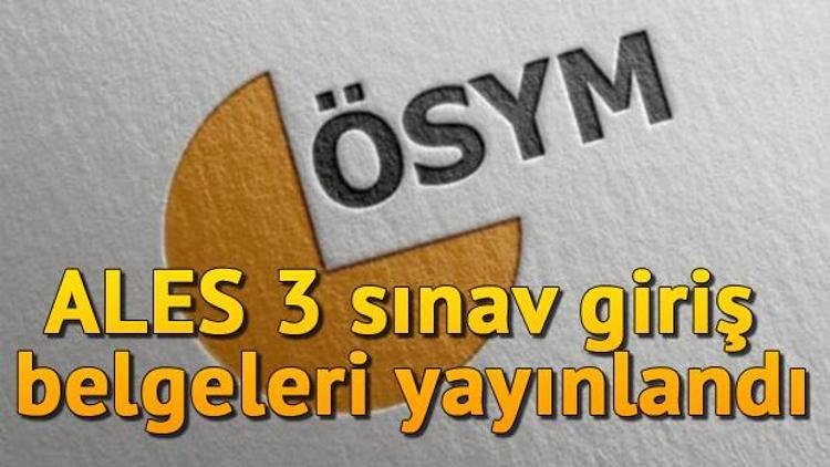 ALES 3 sınav giriş belgeleri yayınlandı.. İşte ÖSYMden gelen o açıklama