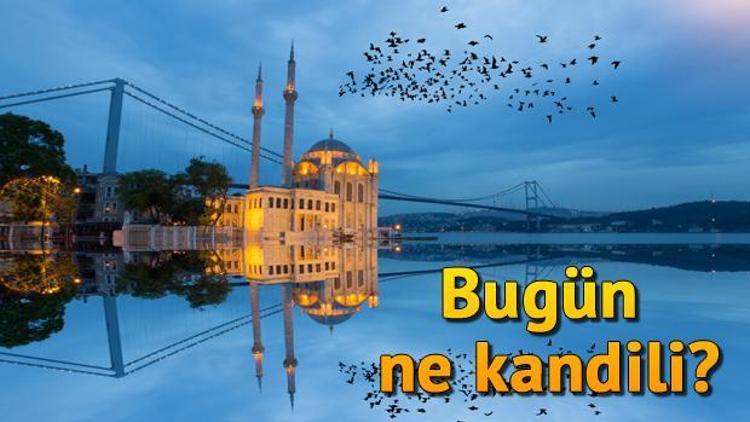 Bugün kandil mi Bugün hangi kandil