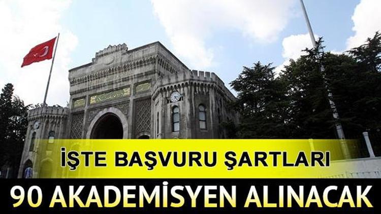 İstanbul Üniversitesi 90 akademisyen alacak Başvuru şartları neler