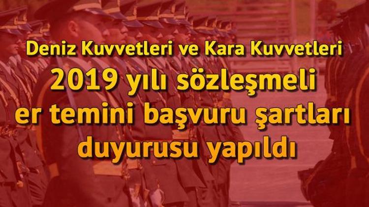 Deniz Kuvvetleri ve Kara Kuvvetleri 2019 yılı sözleşmeli er temini başvuru şartları duyurusu yapıldı