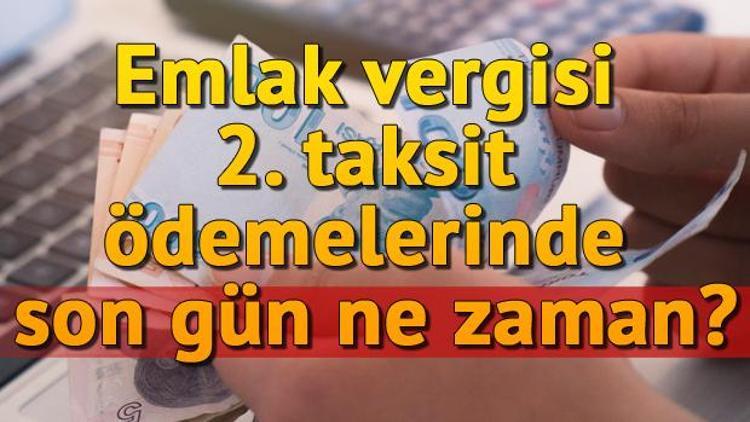 Emlak Vergisi 2. taksit ödemelerinde son gün ne zaman