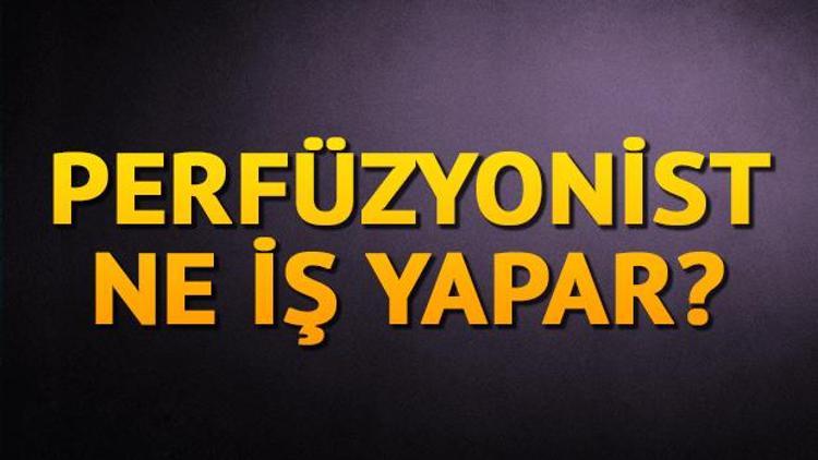 Perfüzyonist nedir Perfüzyonist ne iş yapar