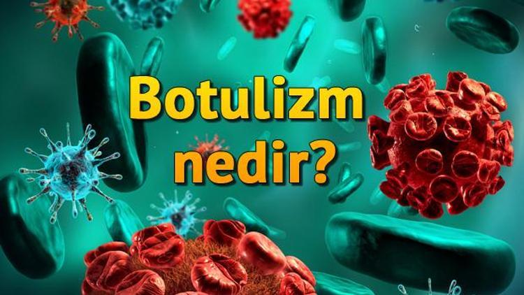 Botulizm (Botulismus) nedir, belirtileri nelerdir