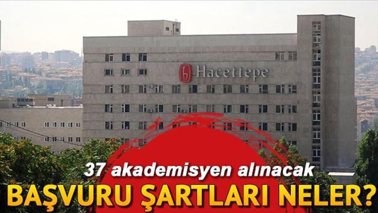 Hacettepe Üniversitesi 37 Öğretim Üyesi alıyor... Başvuru şartları neler