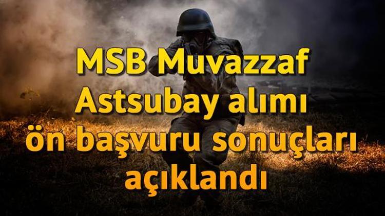 MSB Muvazzaf Astsubay alımı ön başvuru sonuçları açıklandı