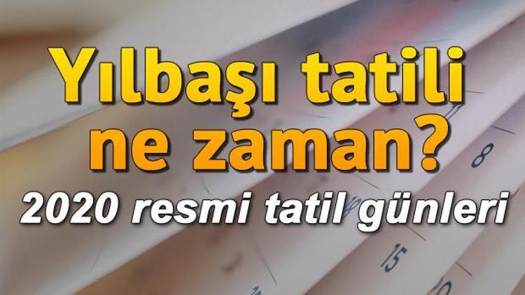 Yılbaşı tatili ne zaman 2020 yılında resmi tatiller hangi tarihlerde