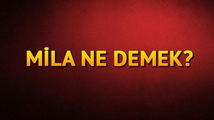 Mila ne demek Mila isminin anlamı nedir