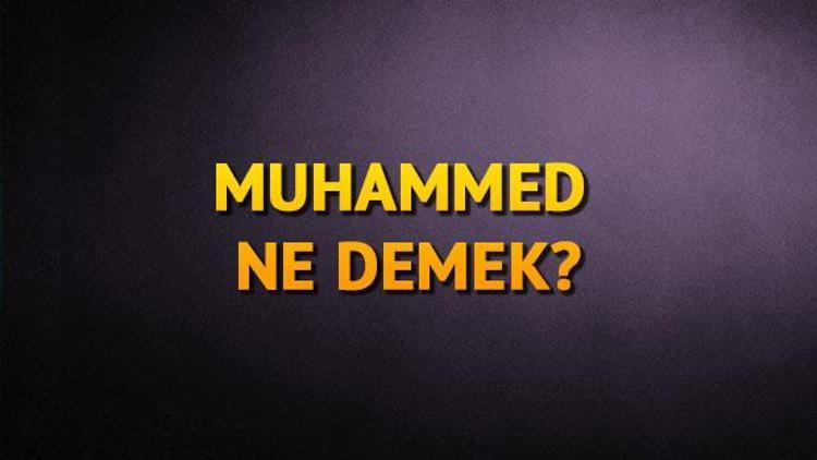 Muhammed ne demek? Muhammed isminin anlamı nedir? 