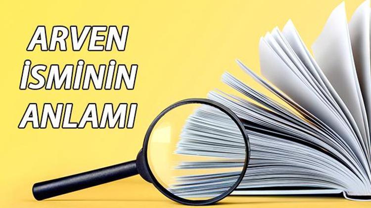 Arven isminin anlamı nedir? Arven ne demek?