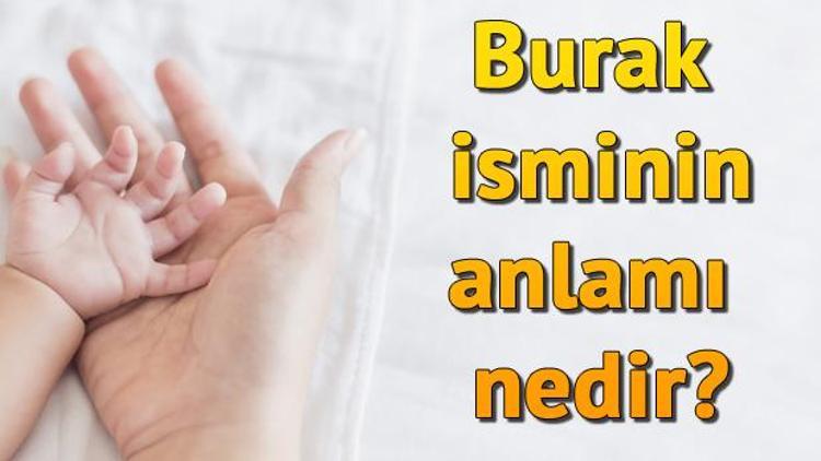 Burak isminin anlamı nedir? Burak ne demek