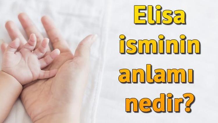 Elisa İsminin Anlamı Nedir Elisa Ne Demek