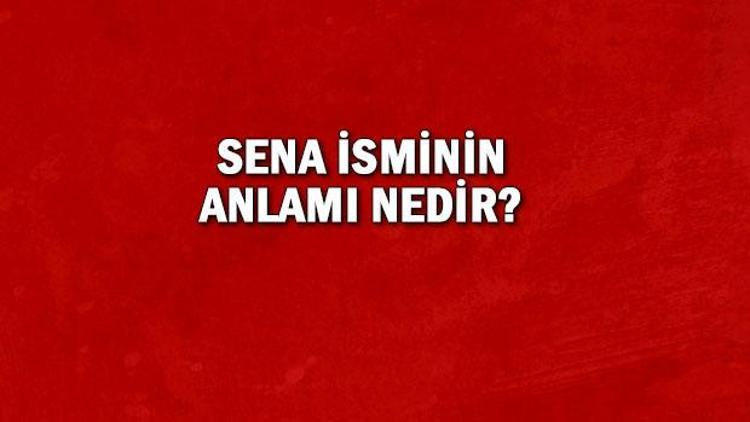 Sena ne demek Sena isminin anlamı nedir