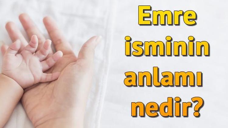 Emre isminin anlamı nedir Emre ne demek