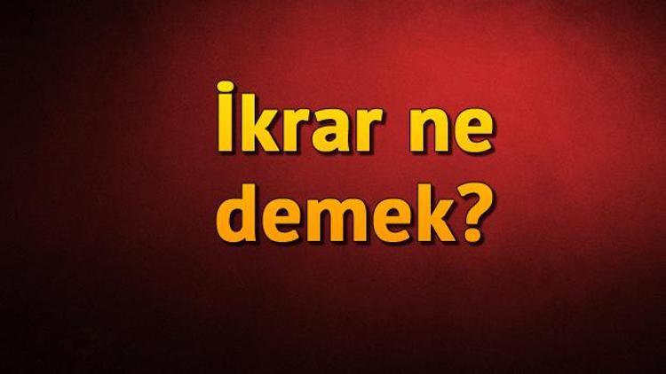 İkrar ne demek İkrar nedir İkrar TDK kelime anlamı