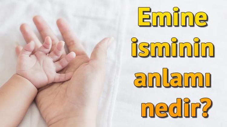 Emine isminin anlamı nedir? Emine ne demek