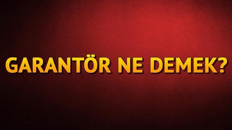 Garantör ne demek Garantör üniversitesi anlamı nedir