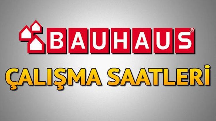 Bauhaus açık mı, kaçta açılıyor/kapanıyor Bauhaus hafta içi ve hafta sonu çalışma saatleri 2024