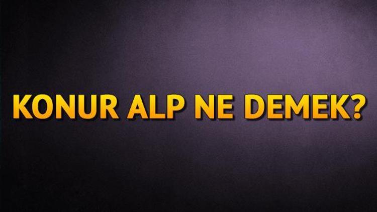 Konur Alp isminin anlamı nedir Konur Alp ne demek