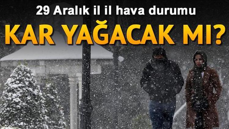 İstanbula yarın kar yağacak mı Nerelere kar yağacak İşte 29 Aralık il il hava durumu raporu