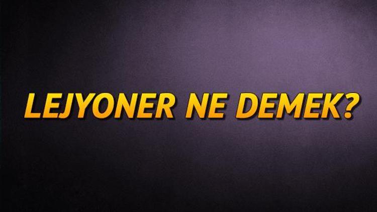 Lejyoner ne demek