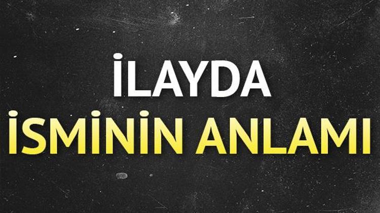 İlayda isminin anlamı nedir İlayda ne demek