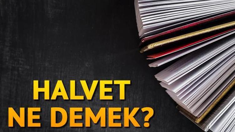 Halvet ne demek Halvet nedir Halvet TDK kelime anlamı