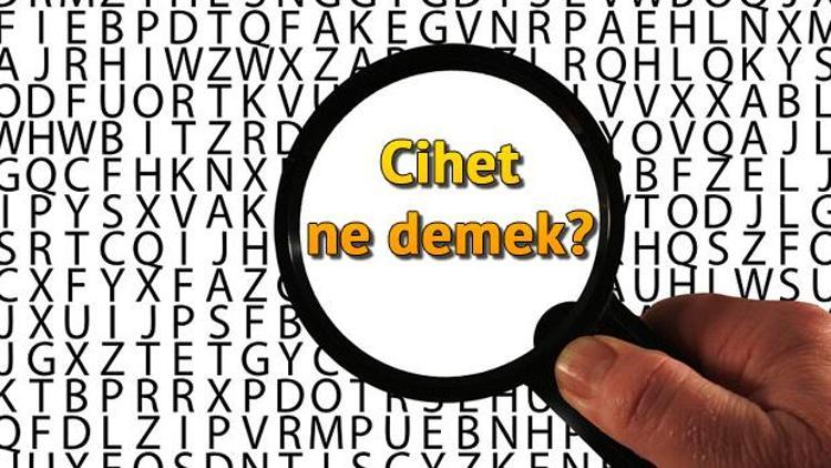 Cihet ne demek Cihet nedir Cihet TDK kelime anlamı