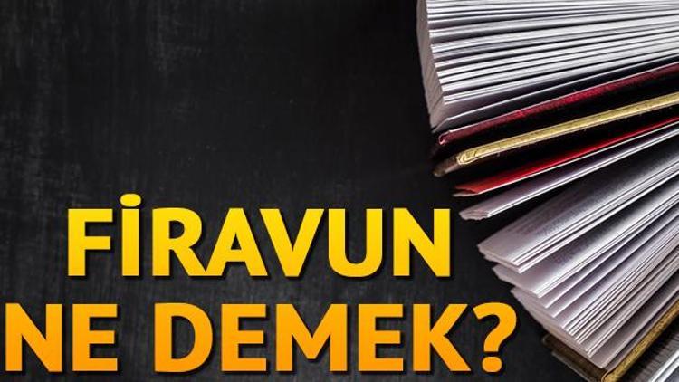 Firavun ne demek Firavun nedir Firavun TDK kelime anlamı