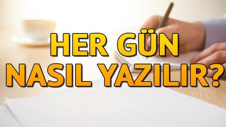 Her gün nasıl yazılır Hergün TDK’ya göre bitişik mi ayrı mı yazılır