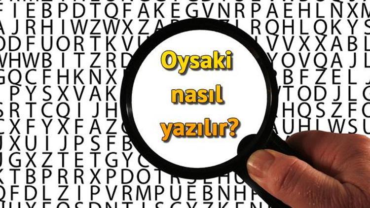 Oysaki nasıl yazılır Oysaki TDKya göre bitişik mi ayrı mı yazılır