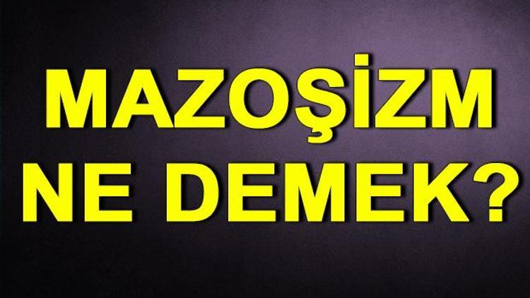 Mazoşizm nedir Mazoşist ne demek ve kimlere denir