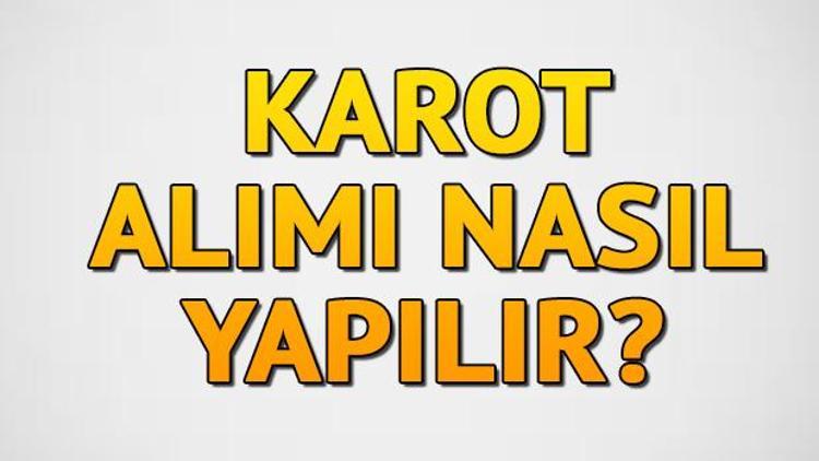 Karot nedir Karot örneği nasıl alınır