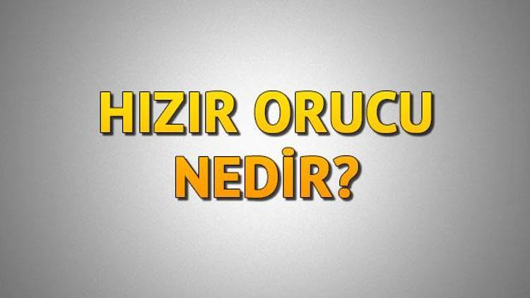 Hızır orucu nedir Hızır orucu ne zaman tutulacak